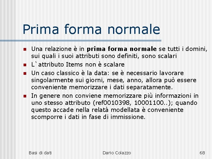 Prima forma normale n n Una relazione è in prima forma normale se tutti