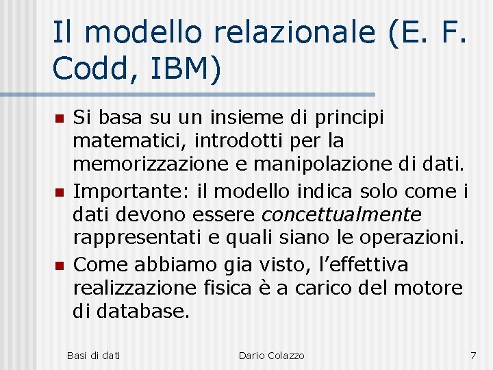 Il modello relazionale (E. F. Codd, IBM) n n n Si basa su un