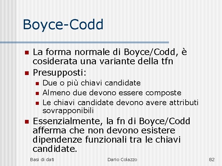 Boyce-Codd n n La forma normale di Boyce/Codd, è cosiderata una variante della tfn