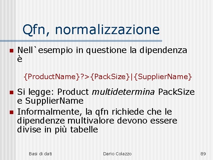 Qfn, normalizzazione n Nell`esempio in questione la dipendenza è {Product. Name}? >{Pack. Size}|{Supplier. Name}