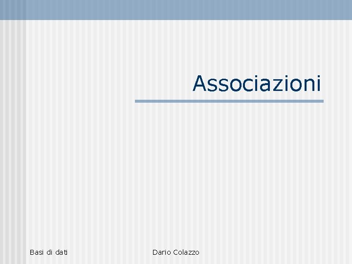 Associazioni Basi di dati Dario Colazzo 