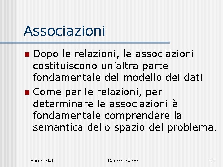 Associazioni Dopo le relazioni, le associazioni costituiscono un’altra parte fondamentale del modello dei dati