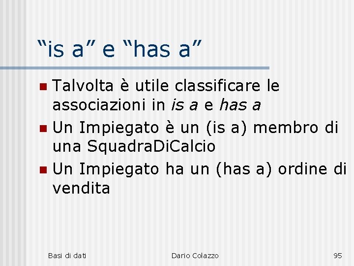 “is a” e “has a” Talvolta è utile classificare le associazioni in is a