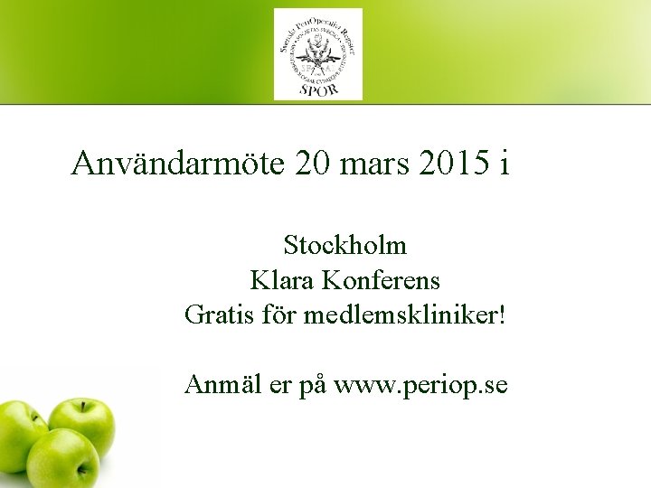 Användarmöte 20 mars 2015 i Stockholm Klara Konferens Gratis för medlemskliniker! Anmäl er på