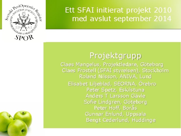 Ett SFAI initierat projekt 2010 med avslut september 2014 Projektgrupp Claes Mangelus, Projektledare, Göteborg