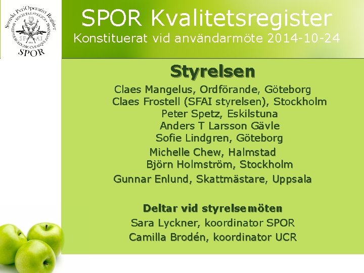SPOR Kvalitetsregister Konstituerat vid användarmöte 2014 -10 -24 Styrelsen Claes Mangelus, Ordförande, Göteborg Claes