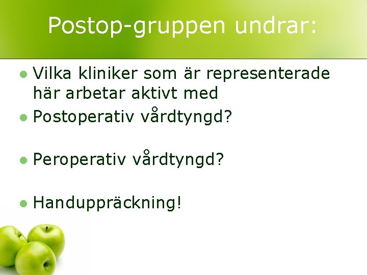 Postop-gruppen undrar: Vilka kliniker som är representerade här arbetar aktivt med l Postoperativ vårdtyngd?