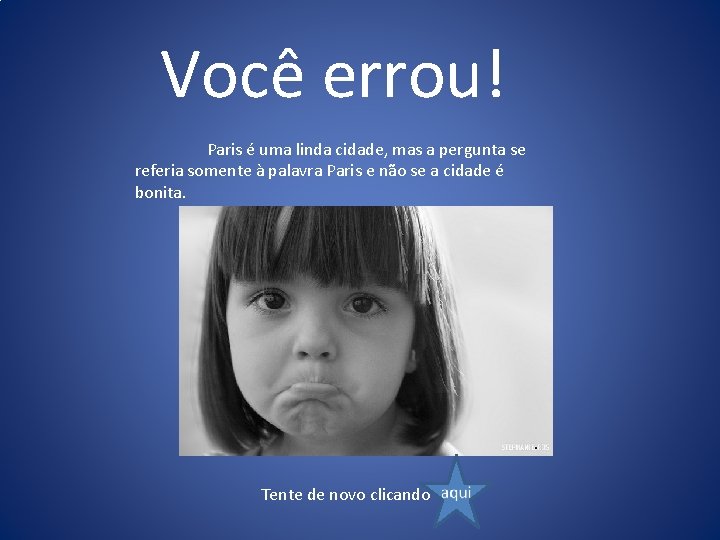 Você errou! Paris é uma linda cidade, mas a pergunta se referia somente à
