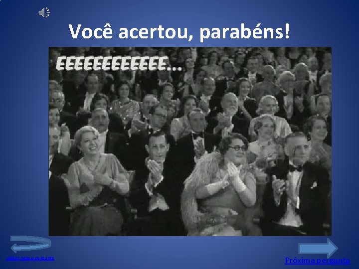 Você acertou, parabéns! Voltar para a pergunta Próxima pergunta 