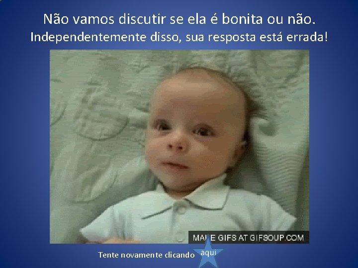 Não vamos discutir se ela é bonita ou não. Independentemente disso, sua resposta está