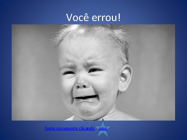 Você errou! Tente novamente clicando aqui 