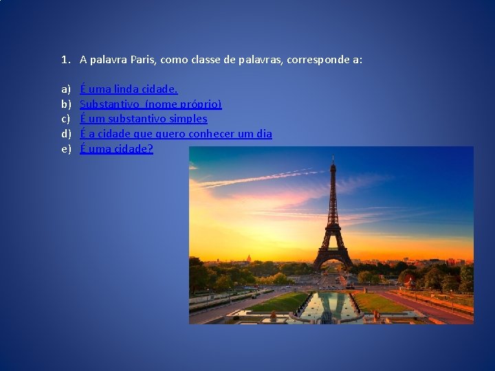 1. A palavra Paris, como classe de palavras, corresponde a: a) b) c) d)