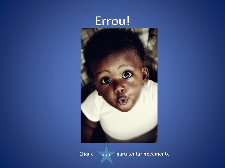 Errou! Clique para tentar novamente 