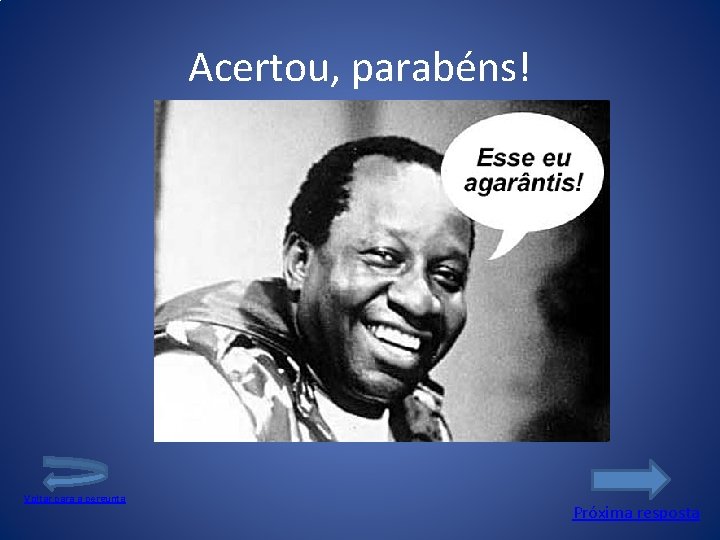Acertou, parabéns! Voltar para a pergunta Próxima resposta 