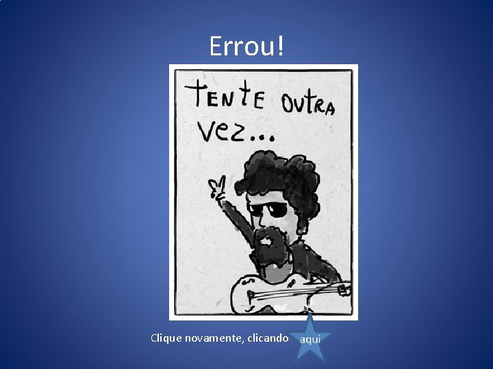 Errou! Clique novamente, clicando 