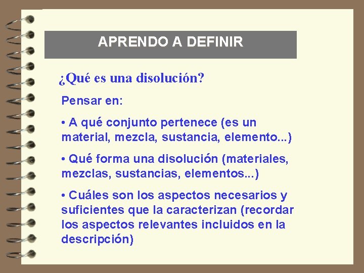 APRENDO A DEFINIR ¿Qué es una disolución? Pensar en: • A qué conjunto pertenece