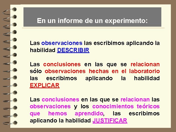 En un informe de un experimento: Las observaciones las escribimos aplicando la habilidad DESCRIBIR