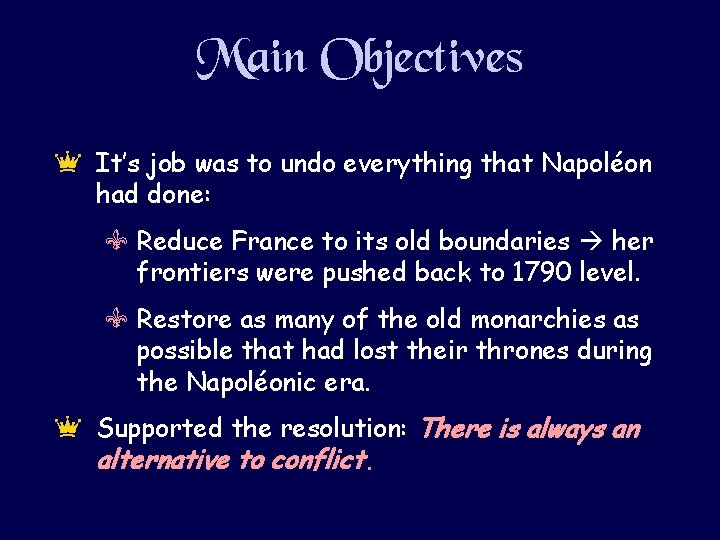 Main Objectives e It’s job was to undo everything that Napoléon had done: V