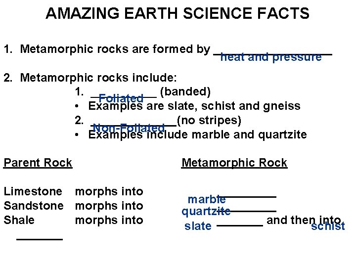 AMAZING EARTH SCIENCE FACTS 1. Metamorphic rocks are formed by _________ heat and pressure