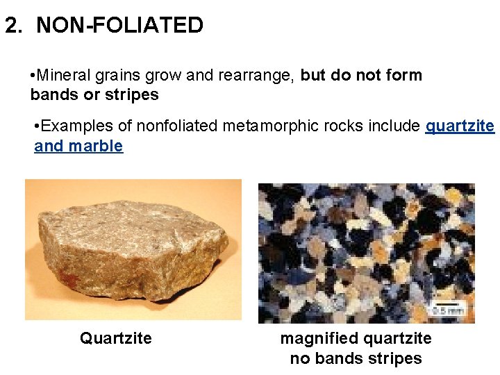2. NON-FOLIATED • Mineral grains grow and rearrange, but do not form bands or