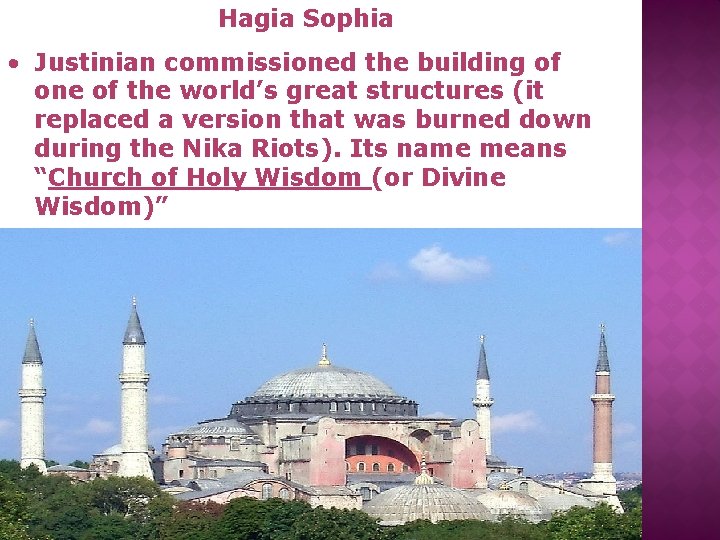 Hagia Sophia • Justinian commissioned the building of one of the world’s great structures