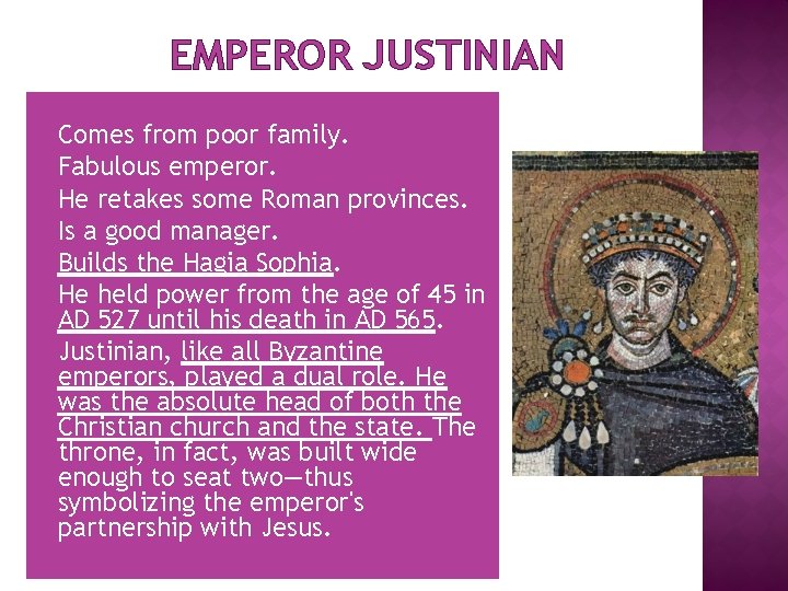 EMPEROR JUSTINIAN � Comes from poor family. � Fabulous emperor. � He retakes some