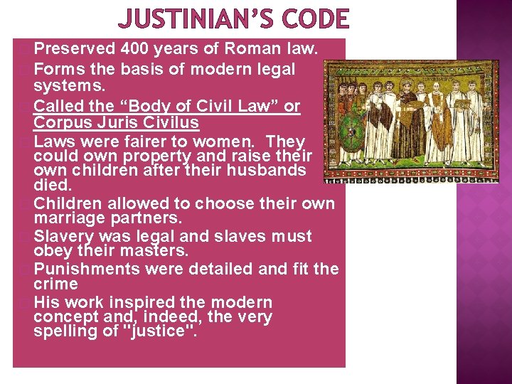 JUSTINIAN’S CODE � Preserved 400 years of Roman law. � Forms the basis of