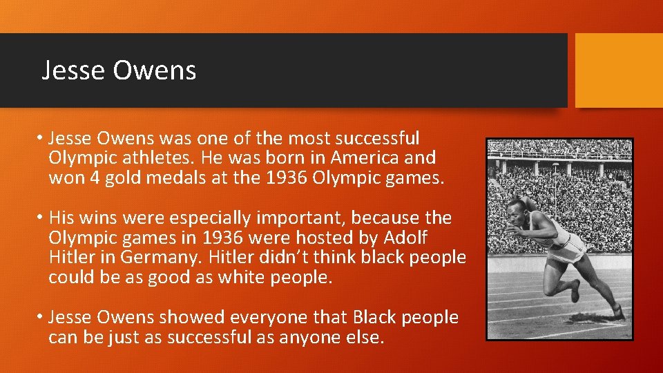 Jesse Owens • Jesse Owens was one of the most successful Olympic athletes. He