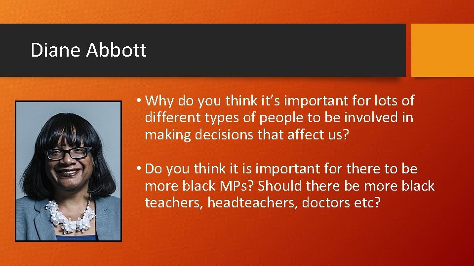 Diane Abbott • Why do you think it’s important for lots of different types