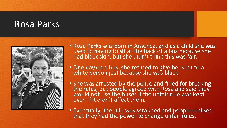 Rosa Parks • Rosa Parks was born in America, and as a child she