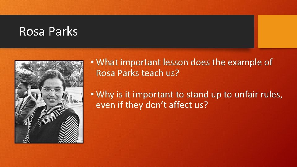 Rosa Parks • What important lesson does the example of Rosa Parks teach us?