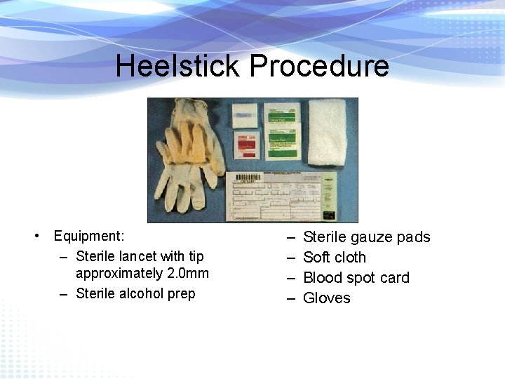 Heelstick Procedure • Equipment: – Sterile lancet with tip approximately 2. 0 mm –