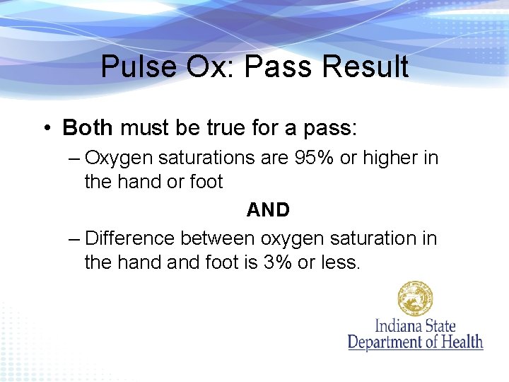Pulse Ox: Pass Result • Both must be true for a pass: – Oxygen