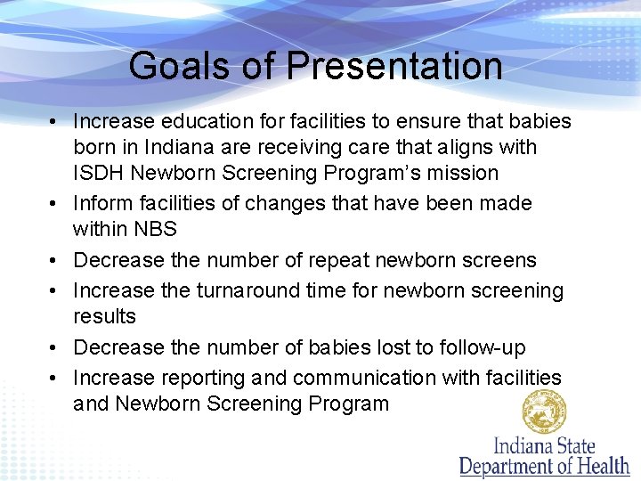 Goals of Presentation • Increase education for facilities to ensure that babies born in