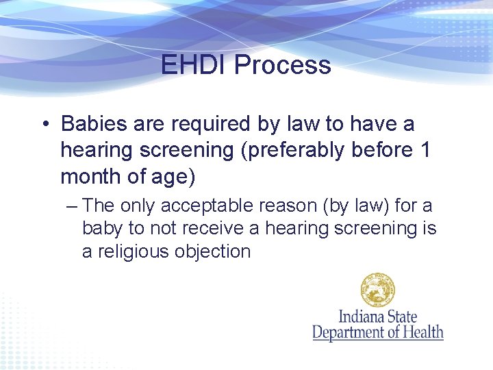 EHDI Process • Babies are required by law to have a hearing screening (preferably
