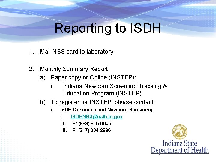Reporting to ISDH 1. Mail NBS card to laboratory 2. Monthly Summary Report a)