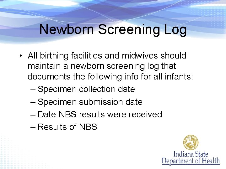Newborn Screening Log • All birthing facilities and midwives should maintain a newborn screening