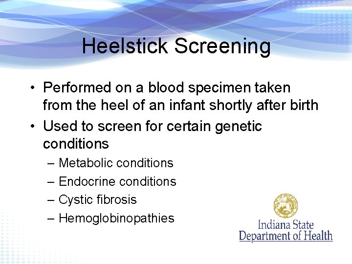 Heelstick Screening • Performed on a blood specimen taken from the heel of an