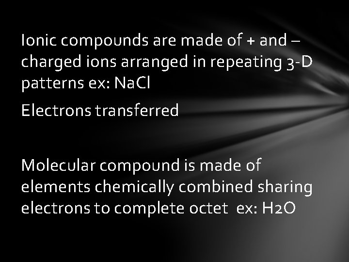 Ionic compounds are made of + and – charged ions arranged in repeating 3