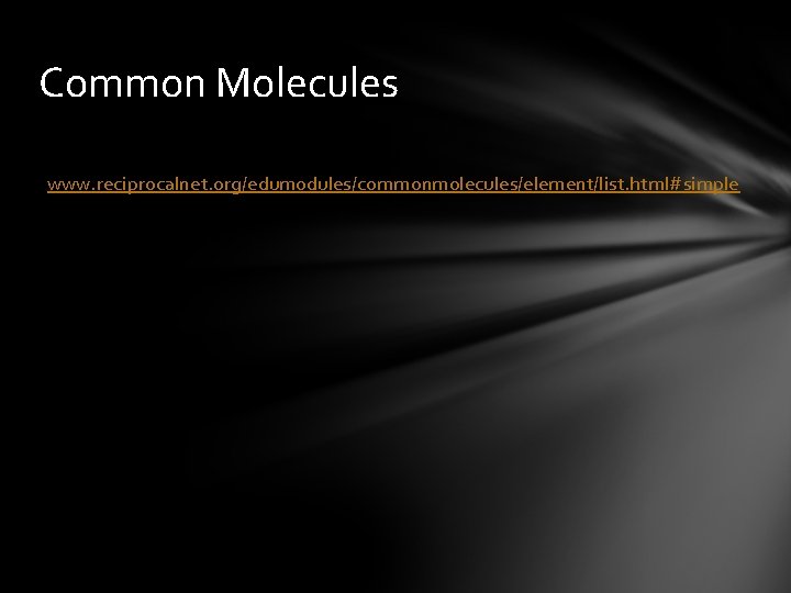 Common Molecules www. reciprocalnet. org/edumodules/commonmolecules/element/list. html#simple 