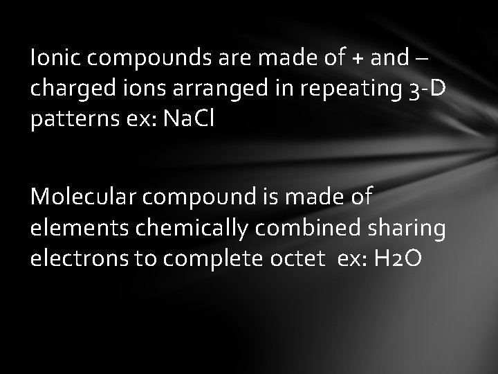 Ionic compounds are made of + and – charged ions arranged in repeating 3