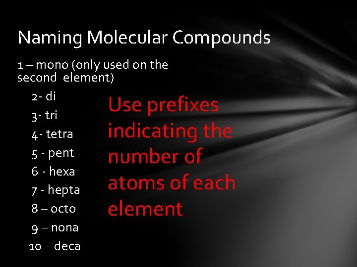 Naming Molecular Compounds 1 – mono (only used on the second element) 2 -