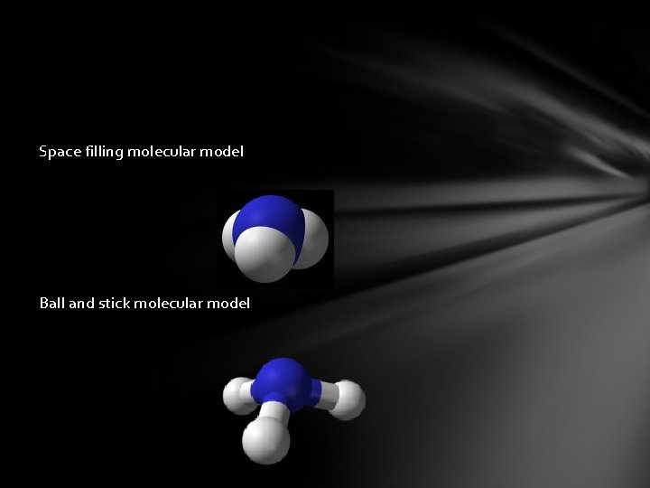 Space filling molecular model Ball and stick molecular model 