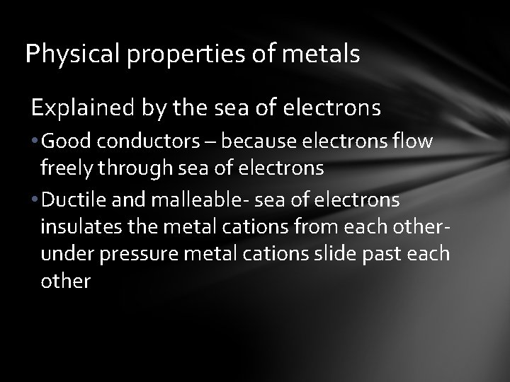 Physical properties of metals Explained by the sea of electrons • Good conductors –