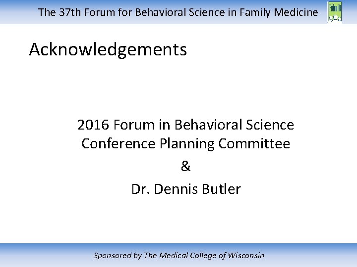 The 37 th Forum for Behavioral Science in Family Medicine Acknowledgements 2016 Forum in
