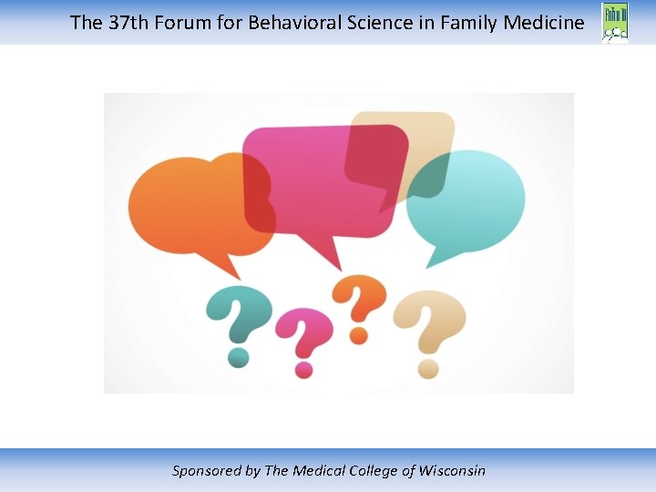 The 37 th Forum for Behavioral Science in Family Medicine Sponsored by The Medical