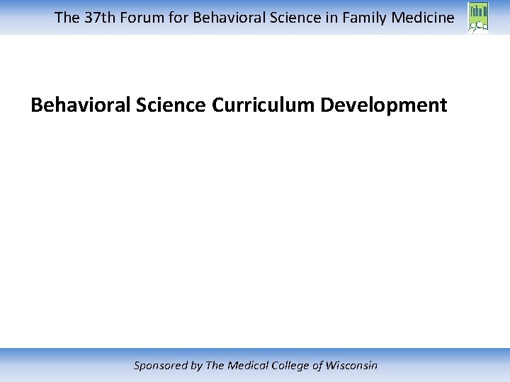 The 37 th Forum for Behavioral Science in Family Medicine Behavioral Science Curriculum Development