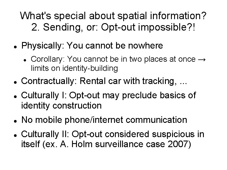 What's special about spatial information? 2. Sending, or: Opt-out impossible? ! Physically: You cannot