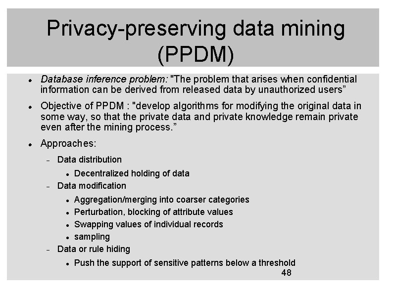Privacy-preserving data mining (PPDM) Database inference problem: "The problem that arises when confidential information Privacy-preserving data mining (PPDM) Database inference problem: "The problem that arises when confidential information