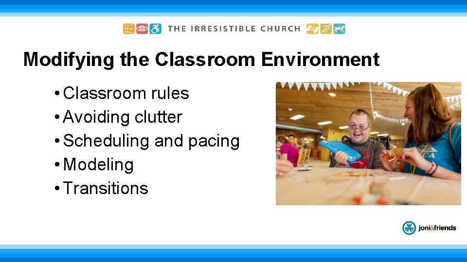 Modifying the Classroom Environment • Classroom rules • Avoiding clutter • Scheduling and pacing